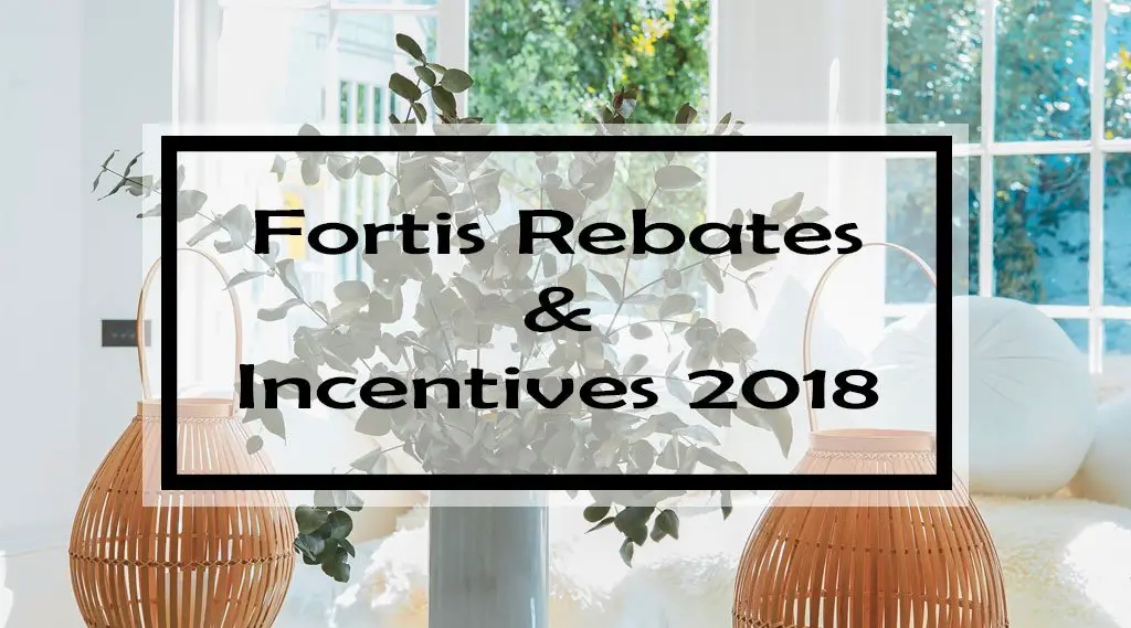 Fortis Rebates  &  Incentives 2018